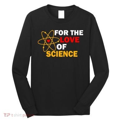 For The Love Of Science Long Sleeve Shirt