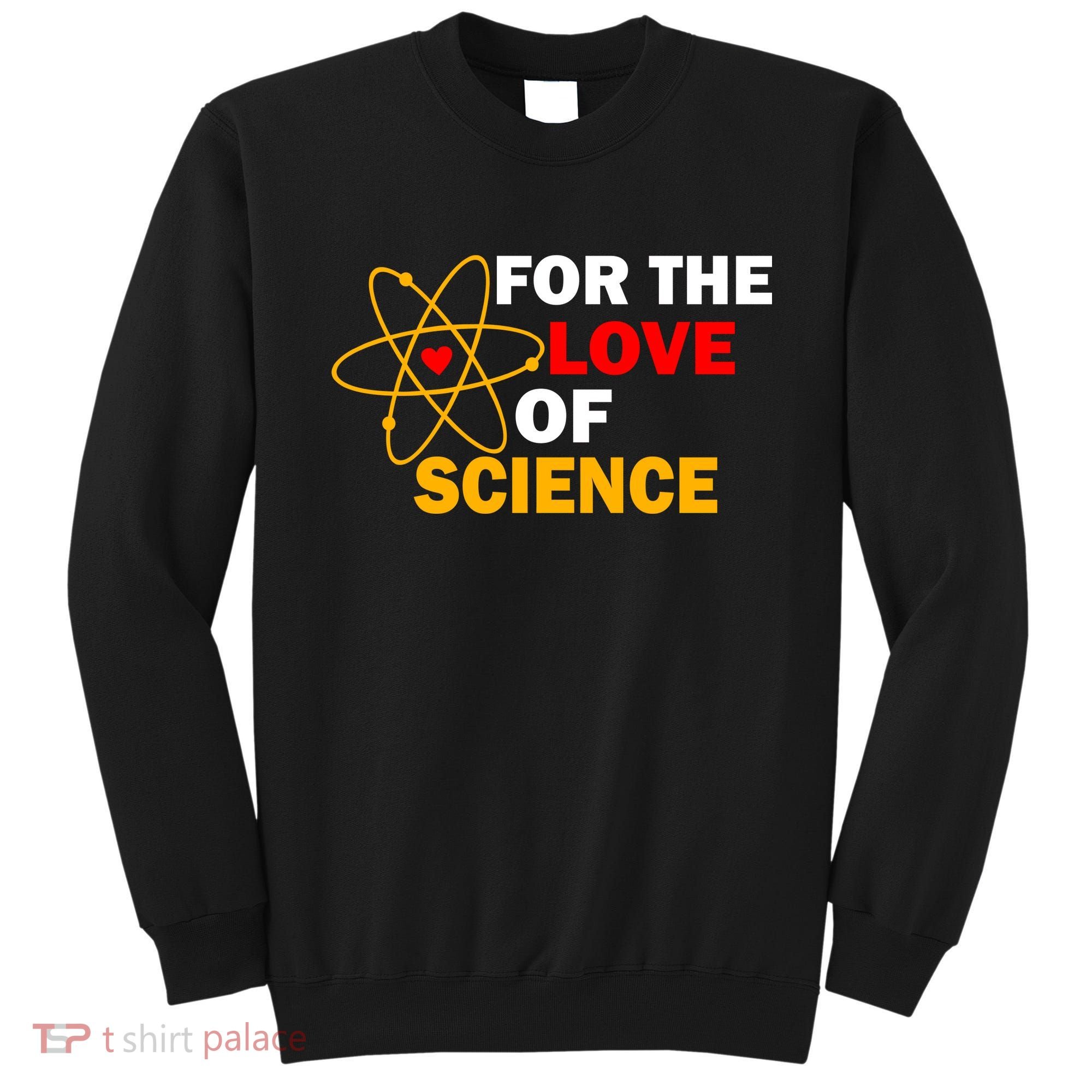 For The Love Of Science Sweatshirt