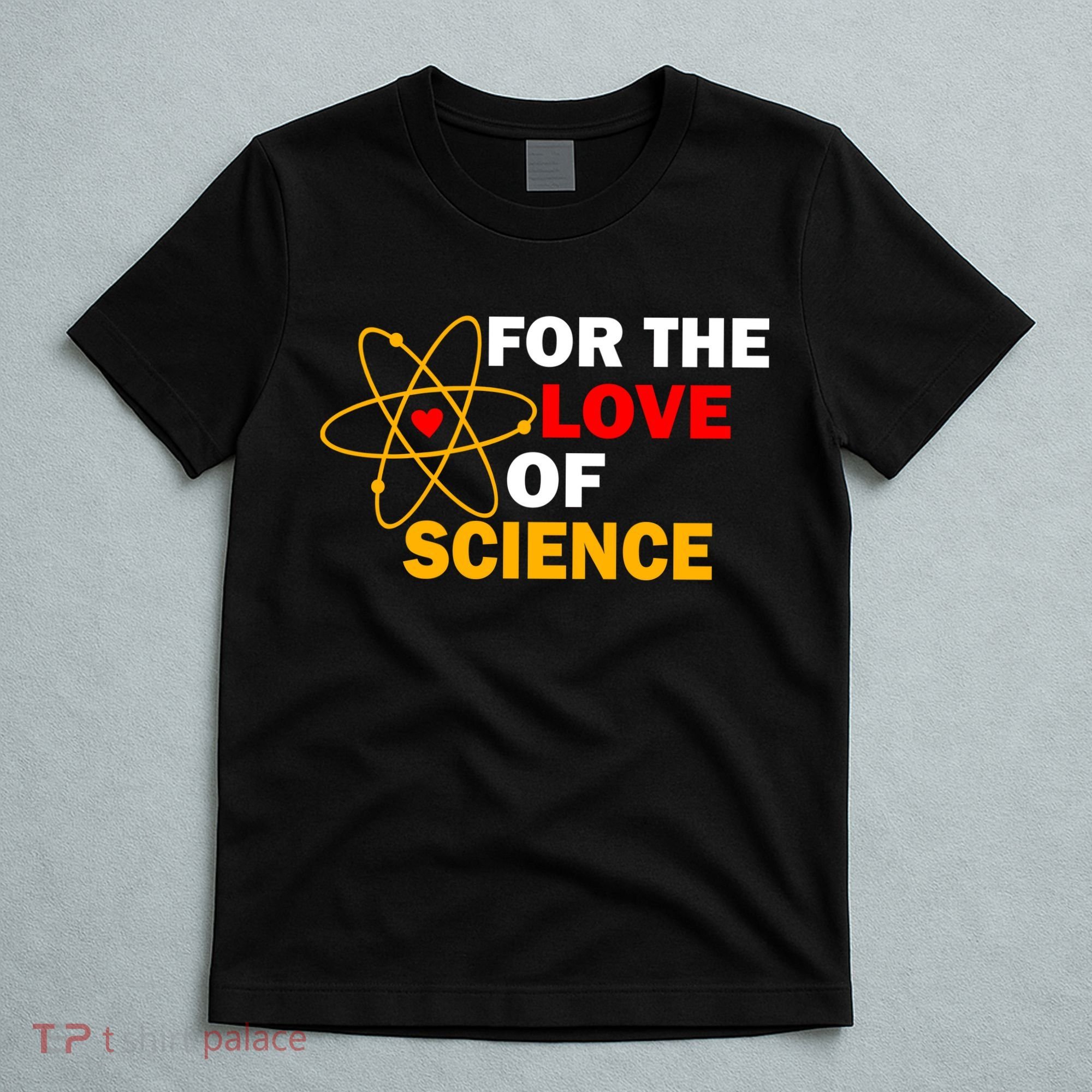 For The Love Of Science T-Shirt