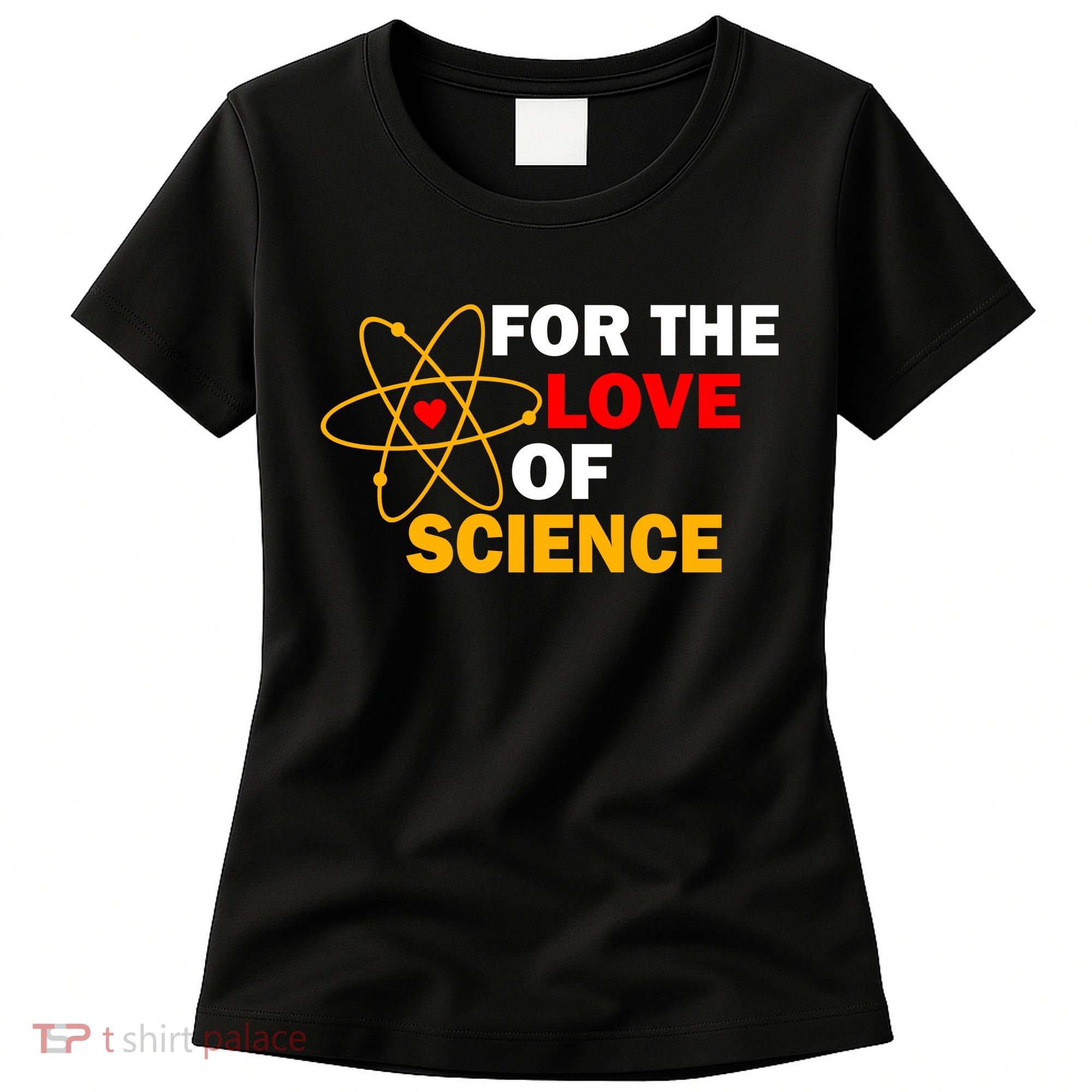 For The Love Of Science Women's T-Shirt