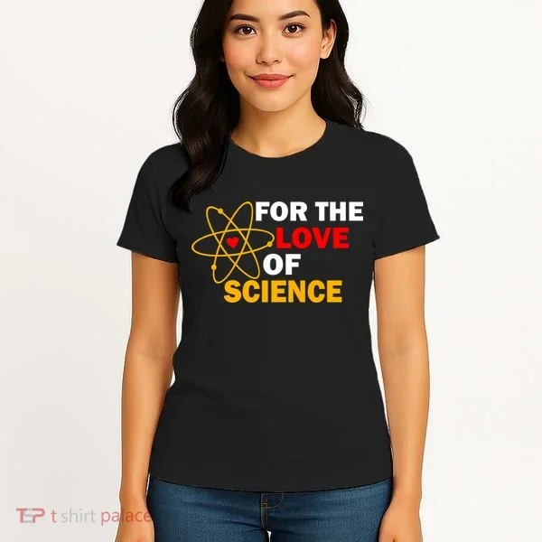For The Love Of Science Women's T-Shirt