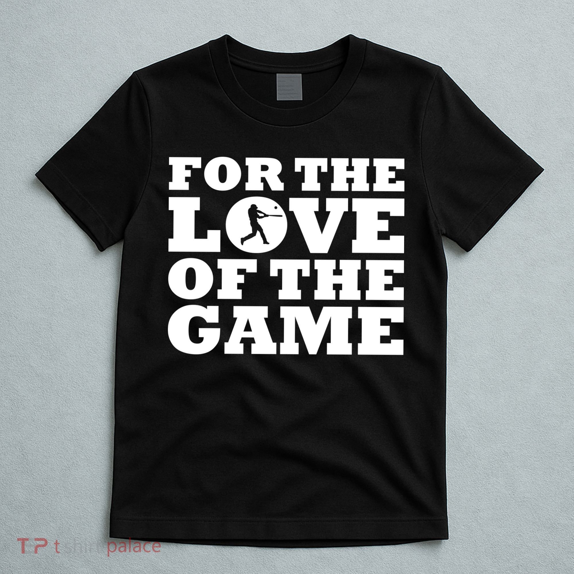 For The Love of the Game T-Shirt