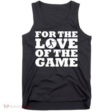 For The Love of the Game Tank Top