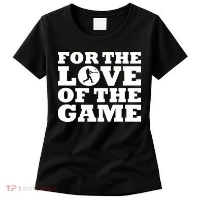 For The Love of the Game Women's T-Shirt