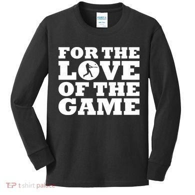 For The Love of the Game Kids Long Sleeve Shirt