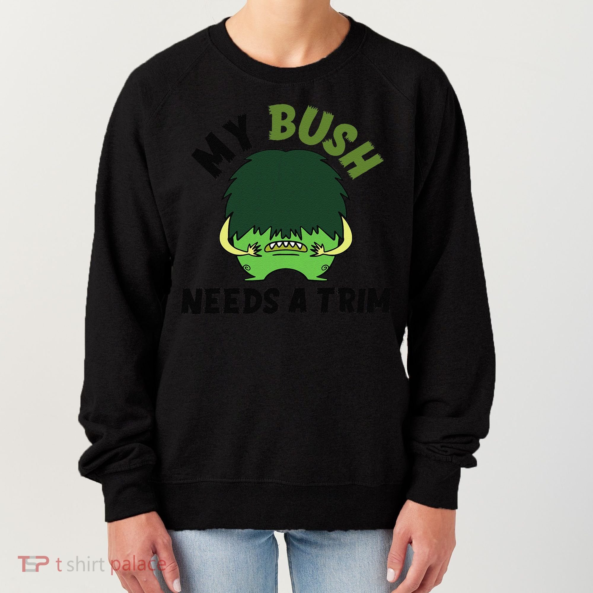 Funny Offensive Rude Novelty My Bush Needs A Trim Hairstyle Women's Sweatshirt