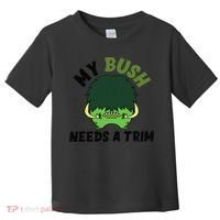 Funny Offensive Rude Novelty My Bush Needs A Trim Hairstyle Toddler T-Shirt thumb 0