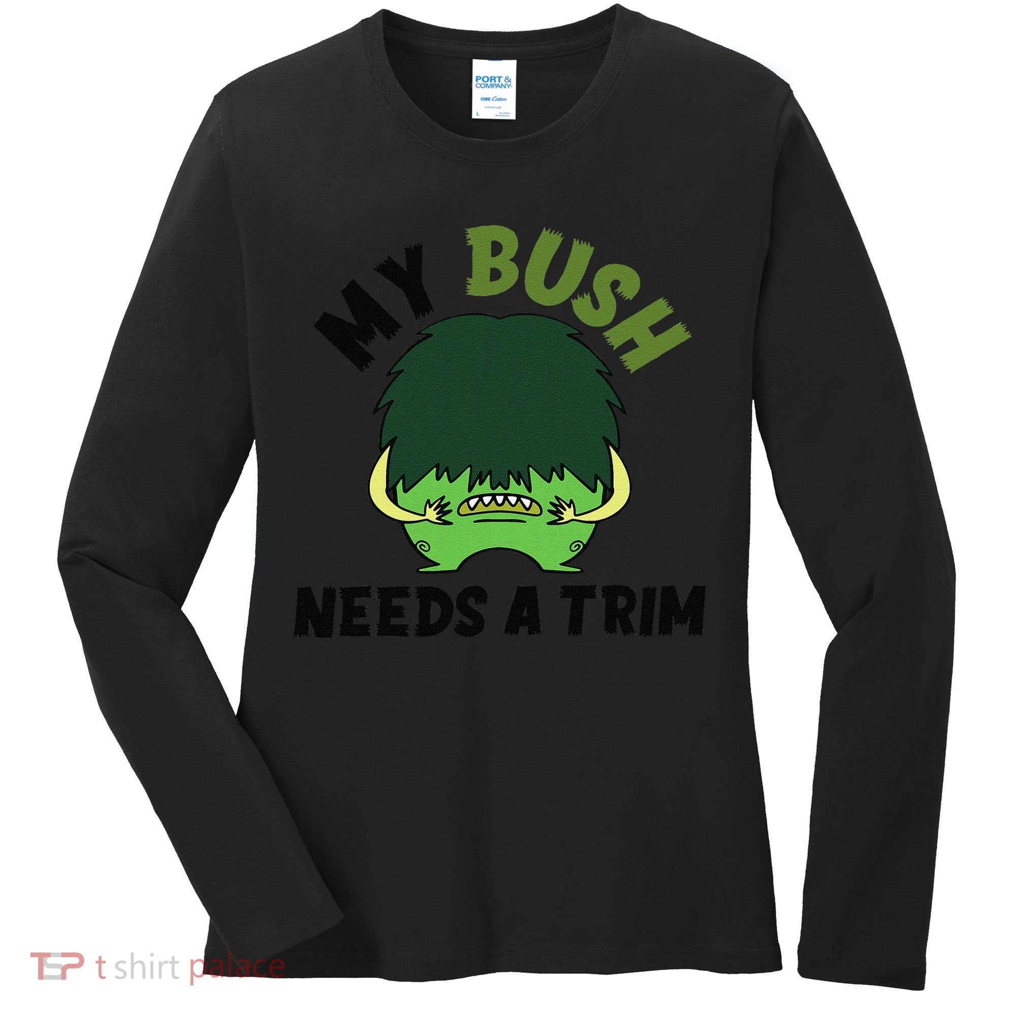 Funny Offensive Rude Novelty My Bush Needs A Trim Hairstyle Women's Long Sleeve Shirt