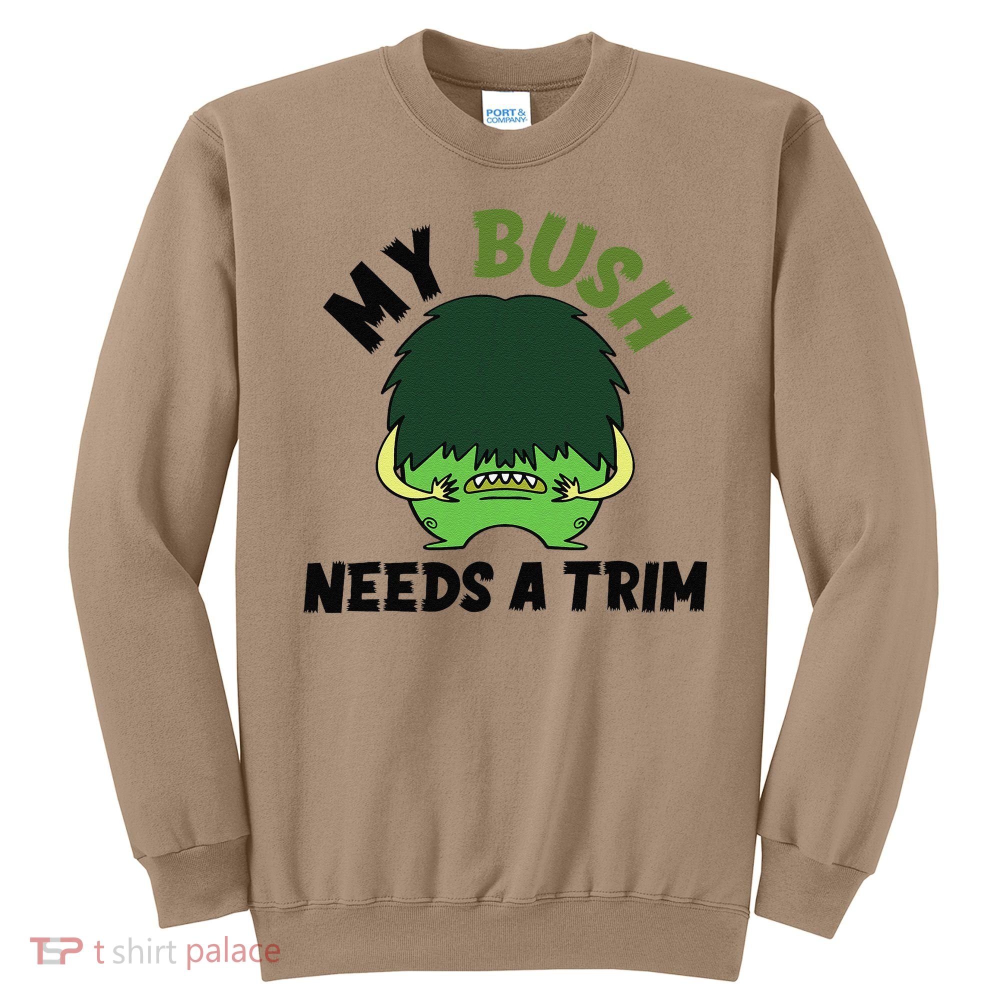 Funny Offensive Rude Novelty My Bush Needs A Trim Hairstyle Sweatshirt