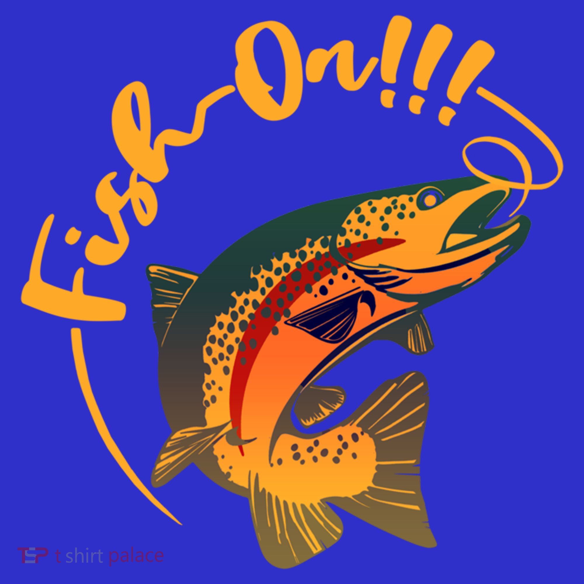 Fish On!!! Rainbow Trout Fishing Funny Gift Long Sleeve Shirt