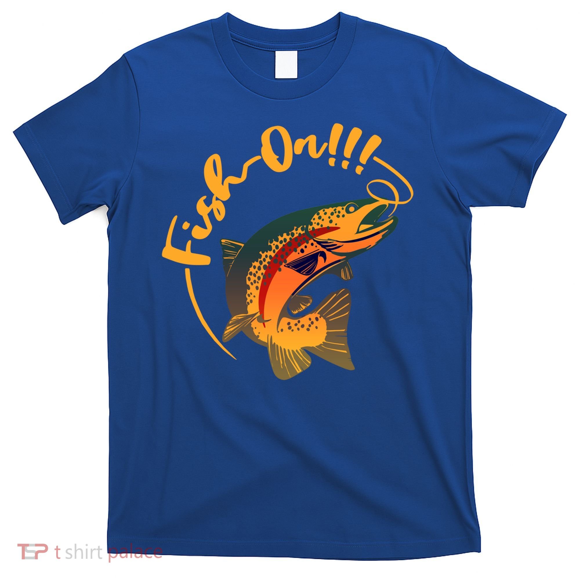 Fish On!!! Rainbow Trout Fishing Funny Gift T-Shirt