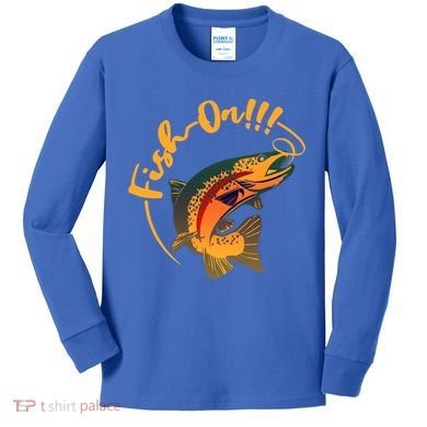 Fish On!!! Rainbow Trout Fishing Funny Gift Kids Long Sleeve Shirt