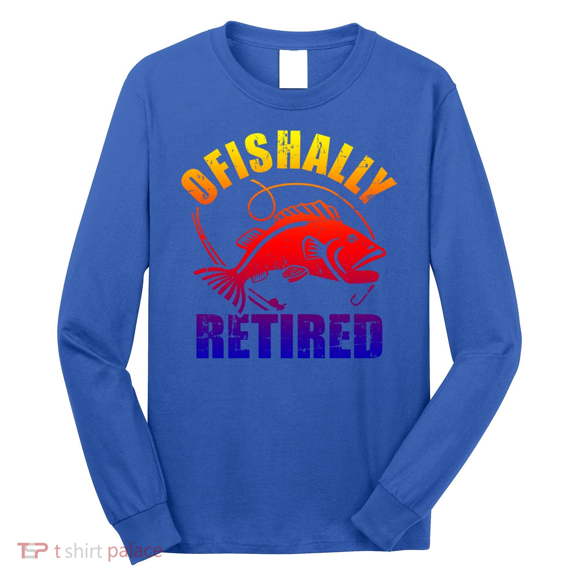 Fishing Ofishally Retired Gift Long Sleeve Shirt