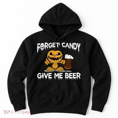 Forget Candy Give Me Beer Hoodie