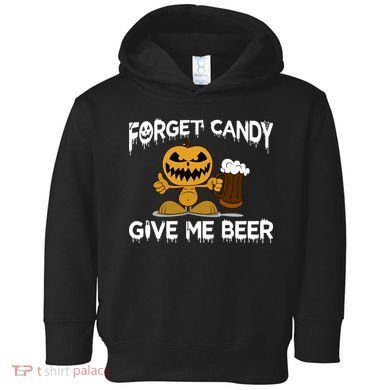 Forget Candy Give Me Beer Toddler Hoodie
