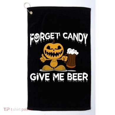 Forget Candy Give Me Beer Golf Towel