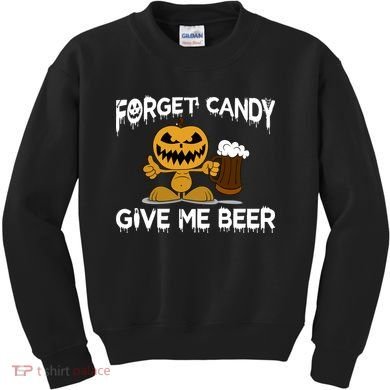 Forget Candy Give Me Beer Kids Sweatshirt