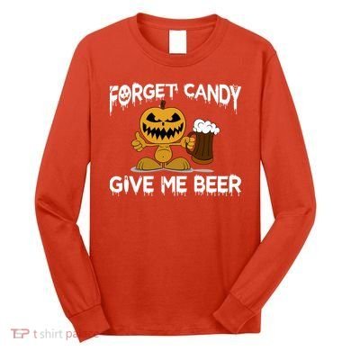 Forget Candy Give Me Beer Long Sleeve Shirt