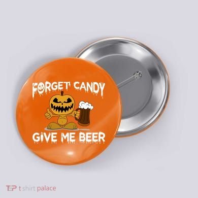 Forget Candy Give Me Beer Button