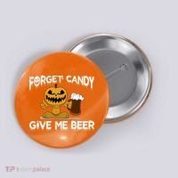 Forget Candy Give Me Beer Button thumb 0