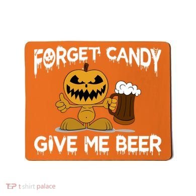 Forget Candy Give Me Beer Mousepad