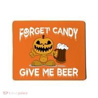 Forget Candy Give Me Beer Mousepad thumb 0