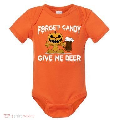 Forget Candy Give Me Beer Baby Bodysuit