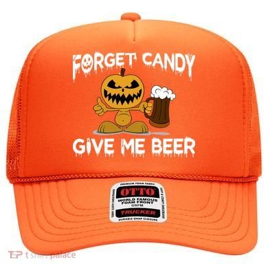 Forget Candy Give Me Beer Hat