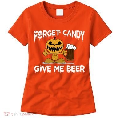Forget Candy Give Me Beer Women's T-Shirt