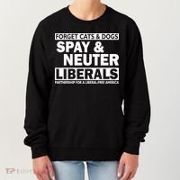 Forget Cats & Dogs Spay Nueter Liberals  Women's Sweatshirt thumb 0