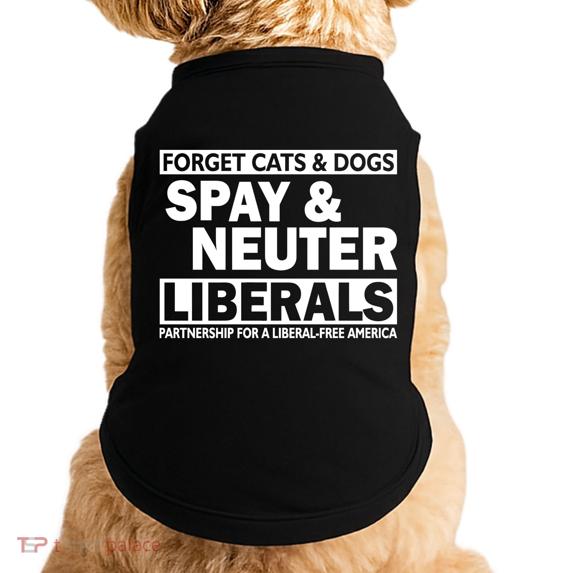 Forget Cats & Dogs Spay Nueter Liberals  Doggie Tank
