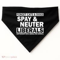 Forget Cats & Dogs Spay Nueter Liberals  USA-Made Doggie Bandana thumb 0