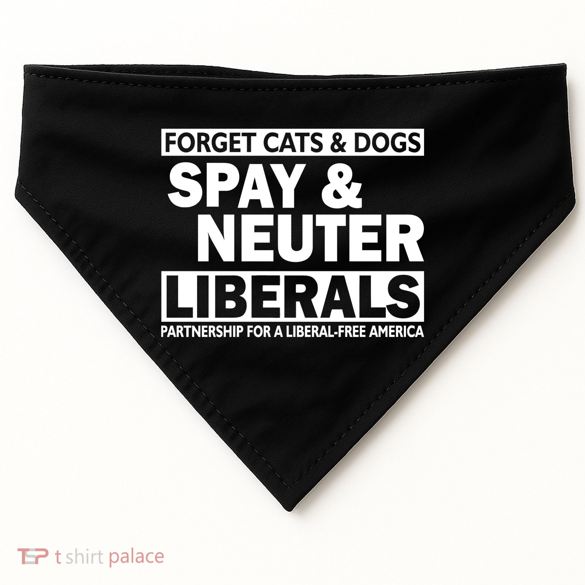 Forget Cats & Dogs Spay Nueter Liberals  USA-Made Doggie Bandana