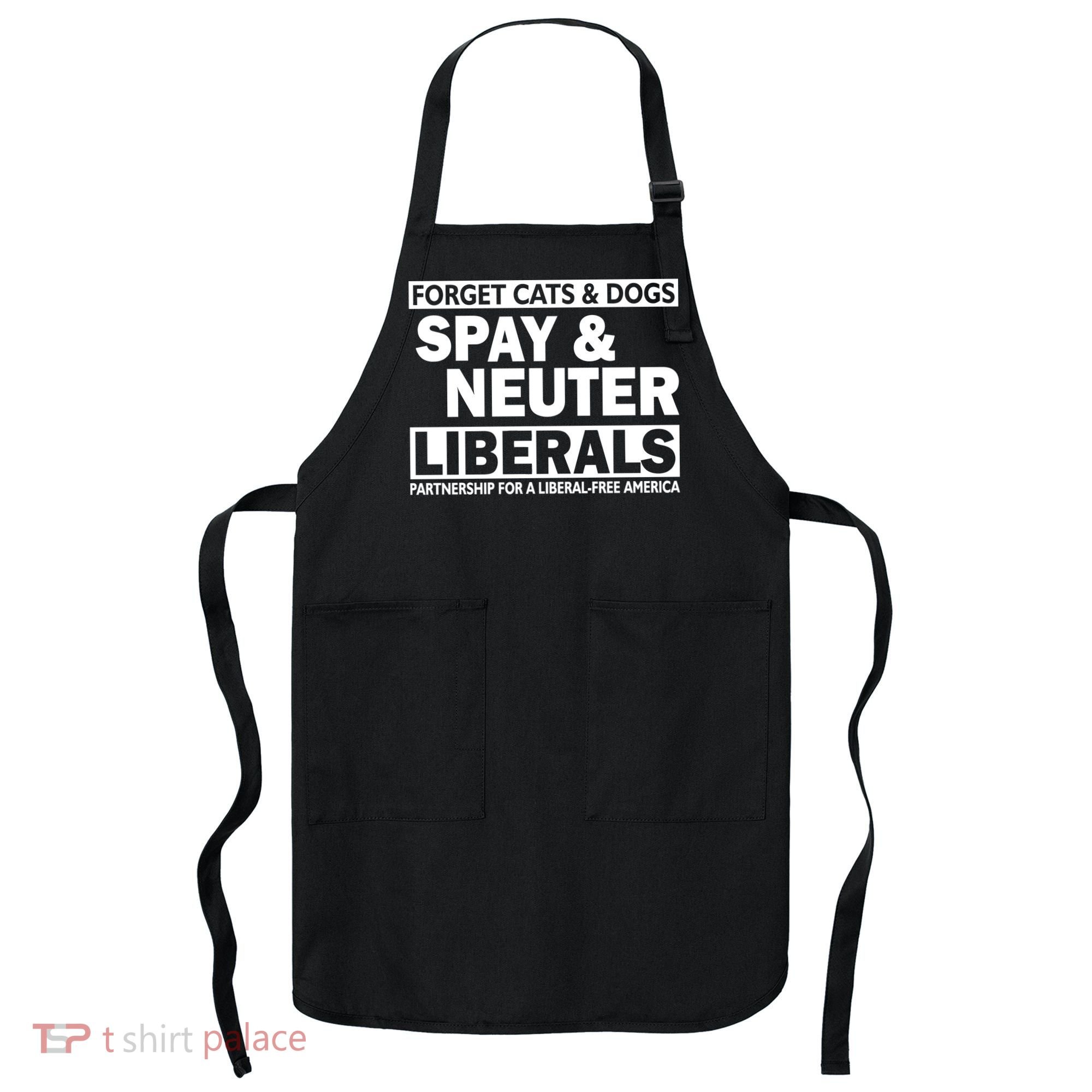 Forget Cats & Dogs Spay Nueter Liberals  Apron