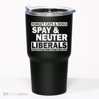Forget Cats & Dogs Spay Nueter Liberals  Tumbler thumb 0