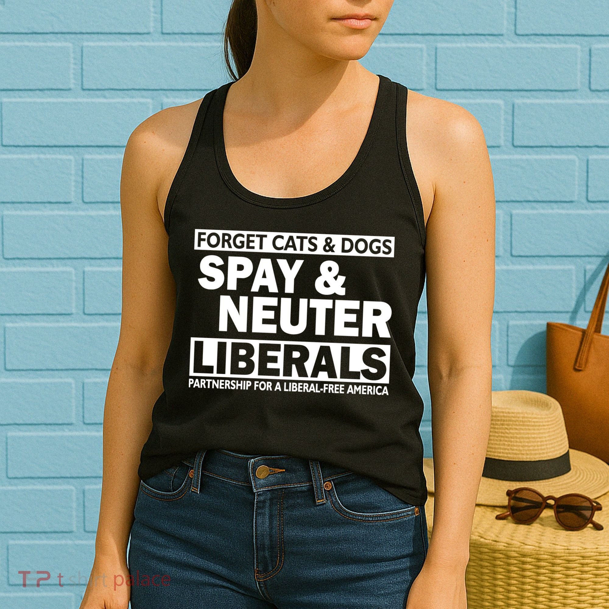 Forget Cats & Dogs Spay Nueter Liberals  Women's Tank Top