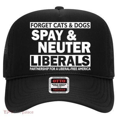 Forget Cats & Dogs Spay Nueter Liberals  Hat
