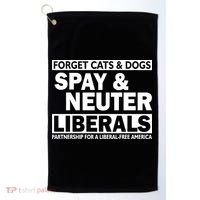 Forget Cats & Dogs Spay Nueter Liberals  Golf Towel thumb 0