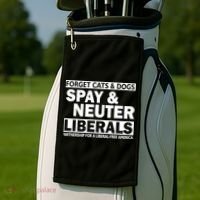 Forget Cats & Dogs Spay Nueter Liberals  Golf Towel thumb 2