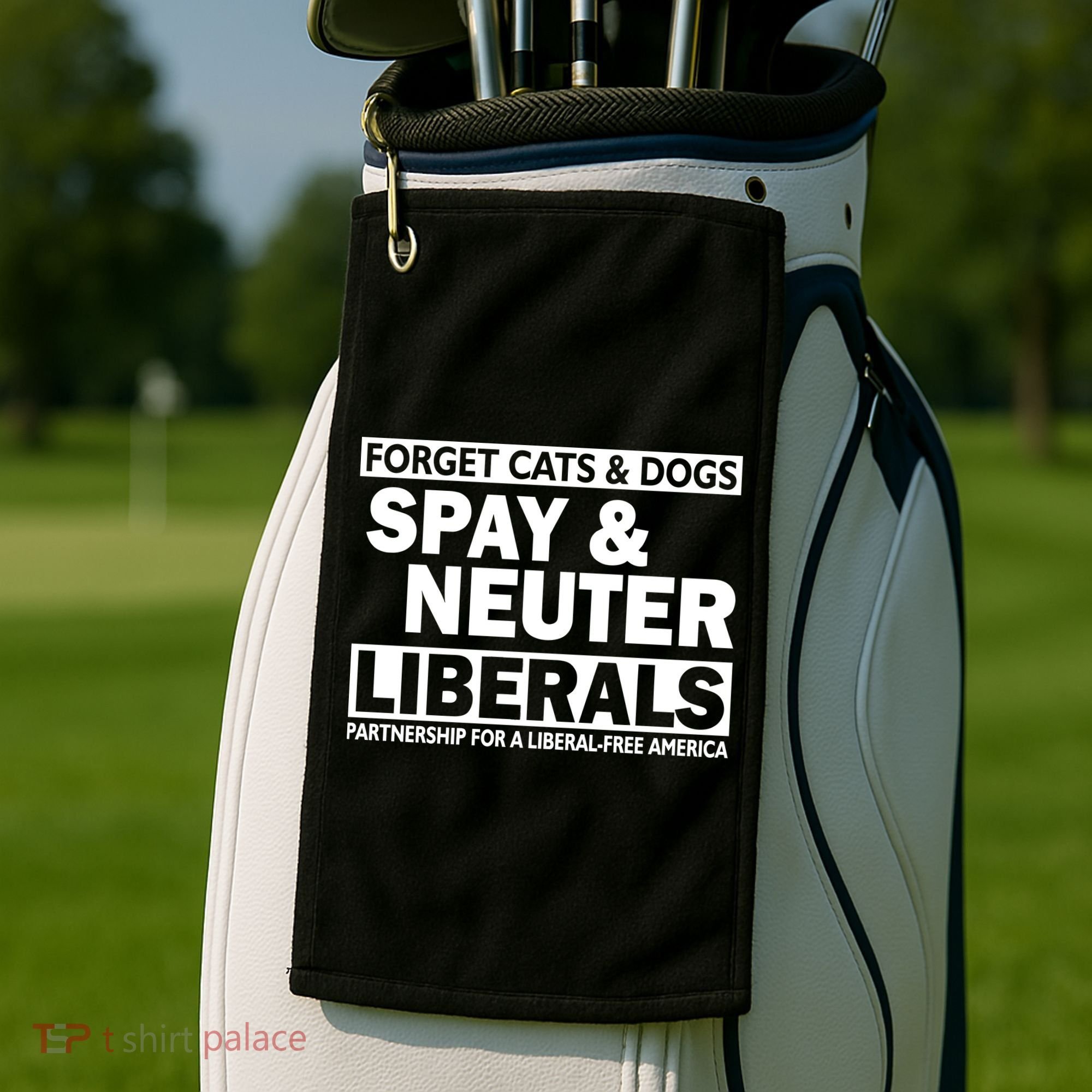 Forget Cats & Dogs Spay Nueter Liberals  Golf Towel