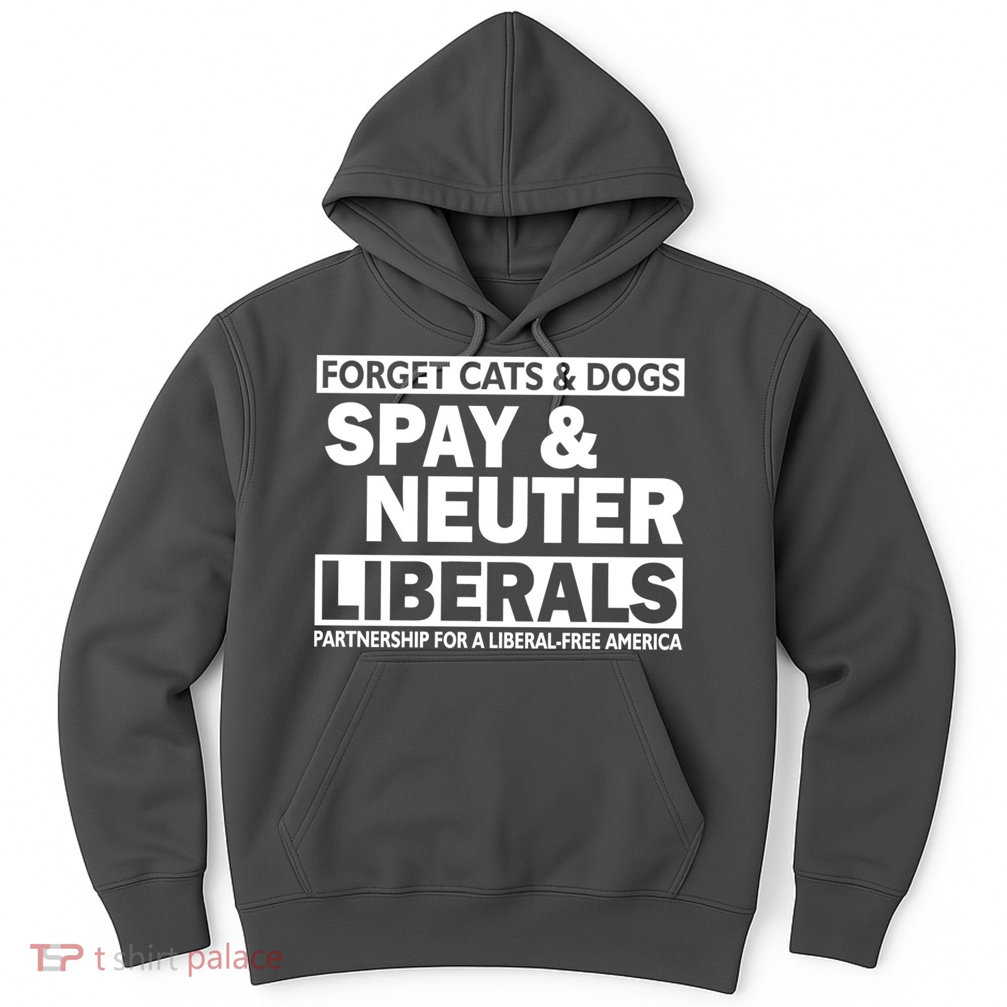 Forget Cats & Dogs Spay Nueter Liberals  Hoodie