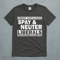 Forget Cats & Dogs Spay Nueter Liberals  T-Shirt thumb 5