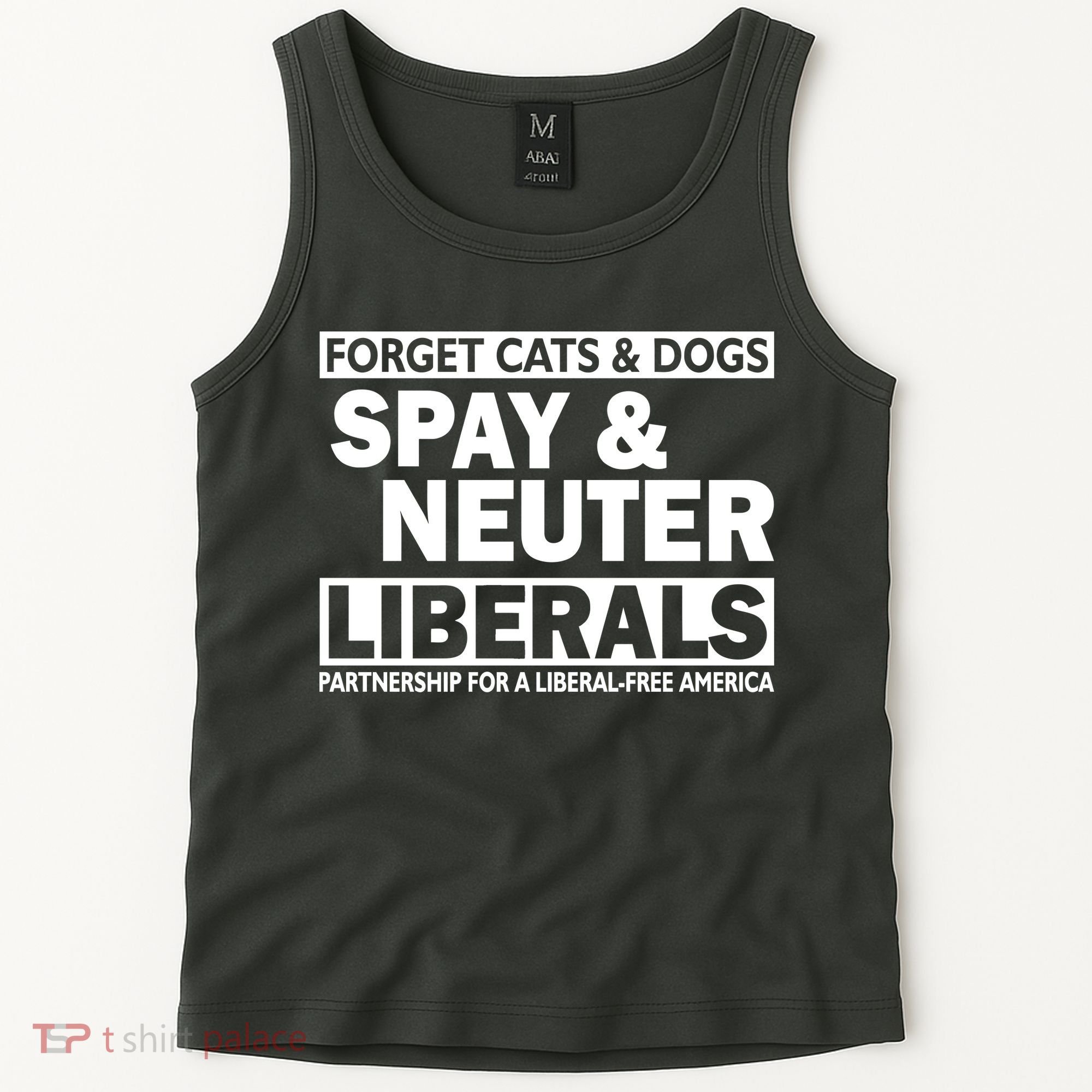Forget Cats & Dogs Spay Nueter Liberals  Tank Top
