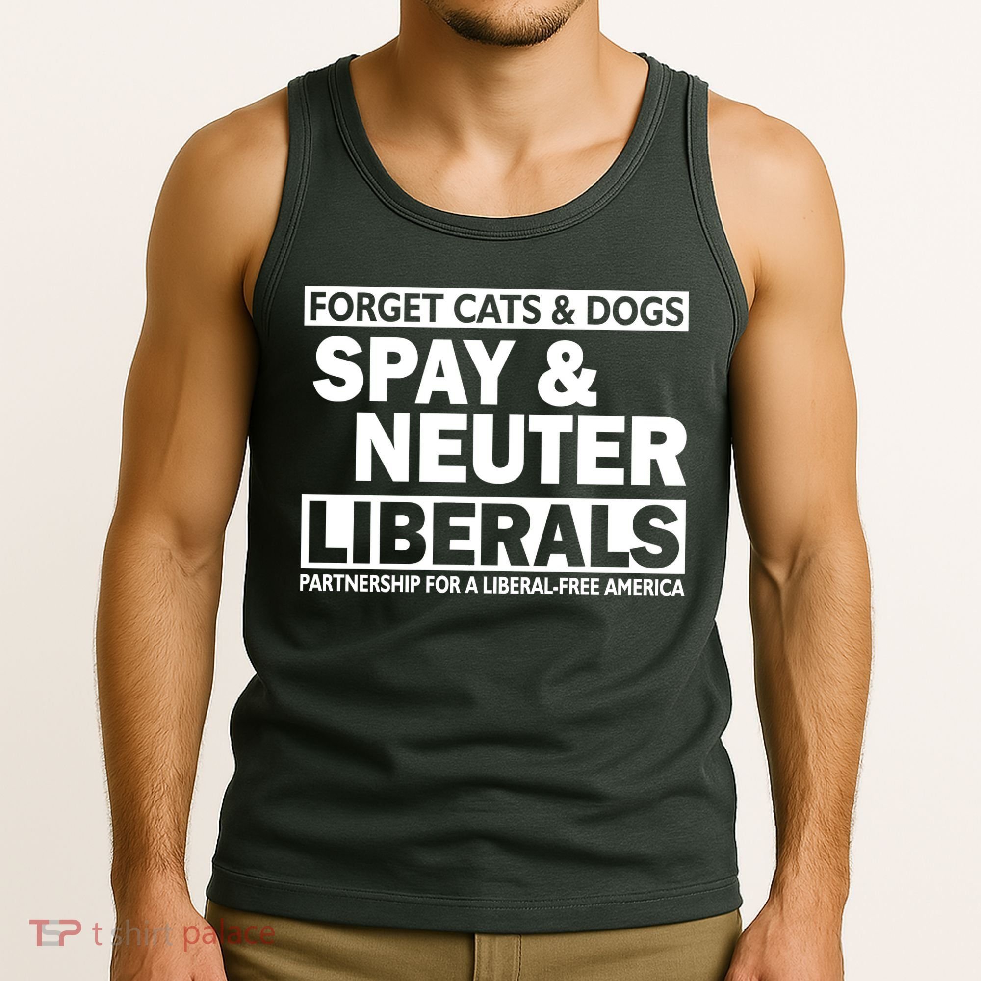 Forget Cats & Dogs Spay Nueter Liberals  Tank Top