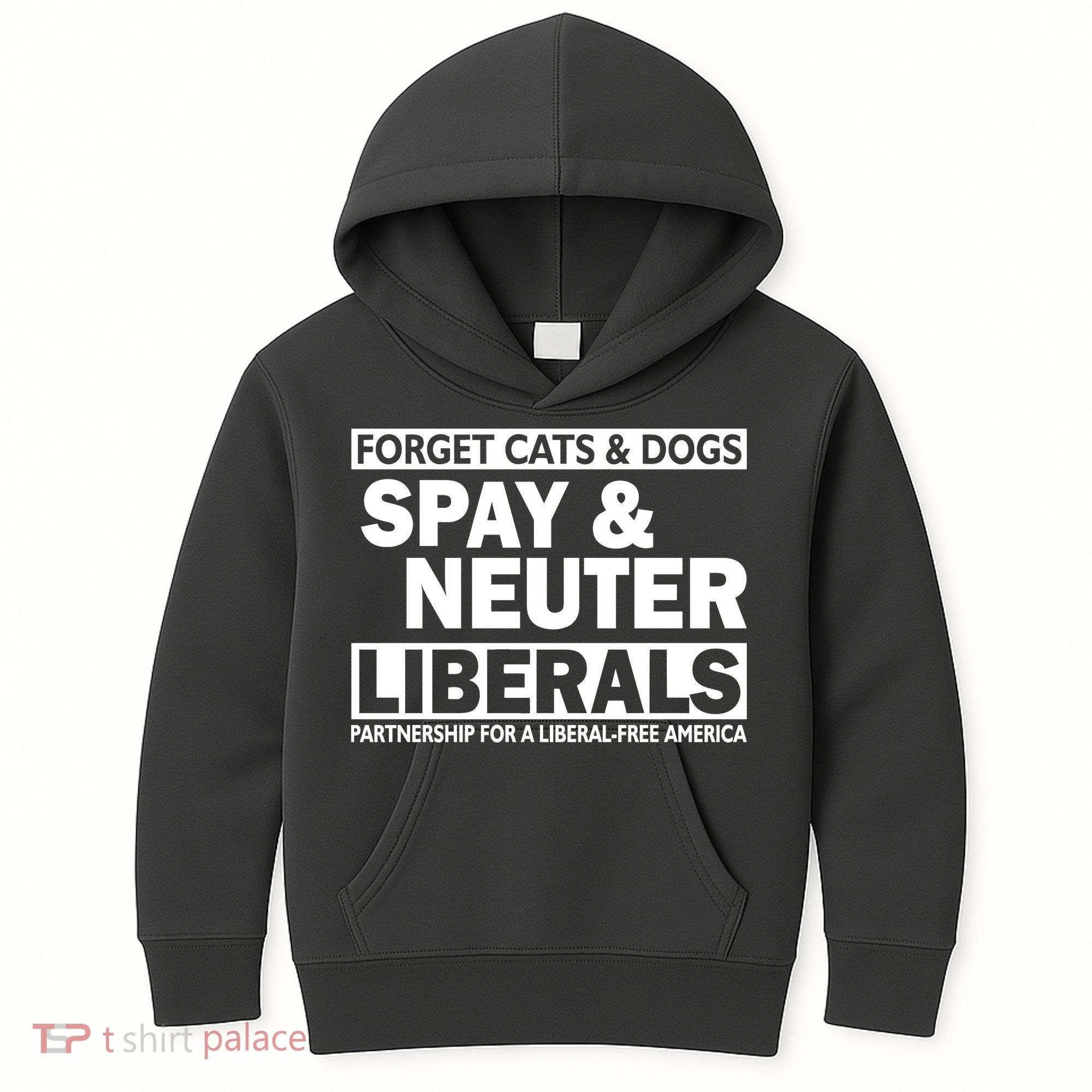 Forget Cats & Dogs Spay Nueter Liberals  Kids Hoodie