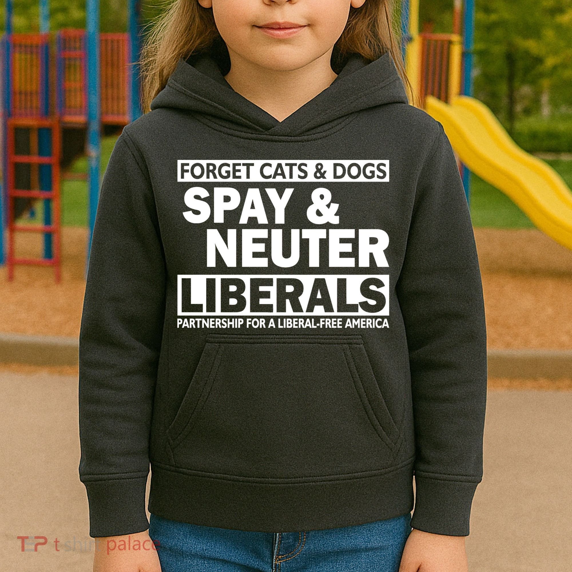 Forget Cats & Dogs Spay Nueter Liberals  Kids Hoodie
