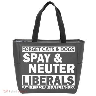 Forget Cats & Dogs Spay Nueter Liberals  Tote Bag