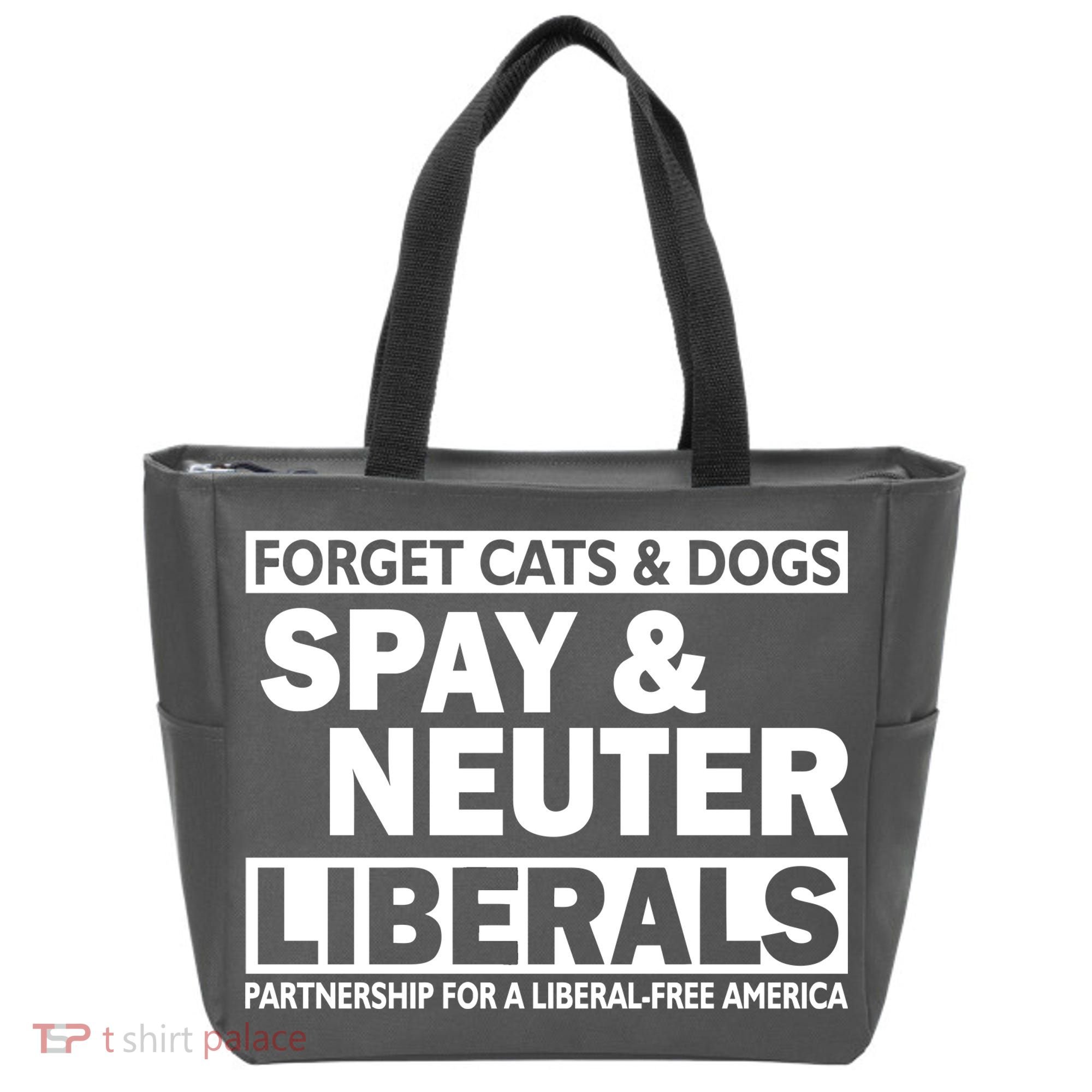 Forget Cats & Dogs Spay Nueter Liberals  Tote Bag