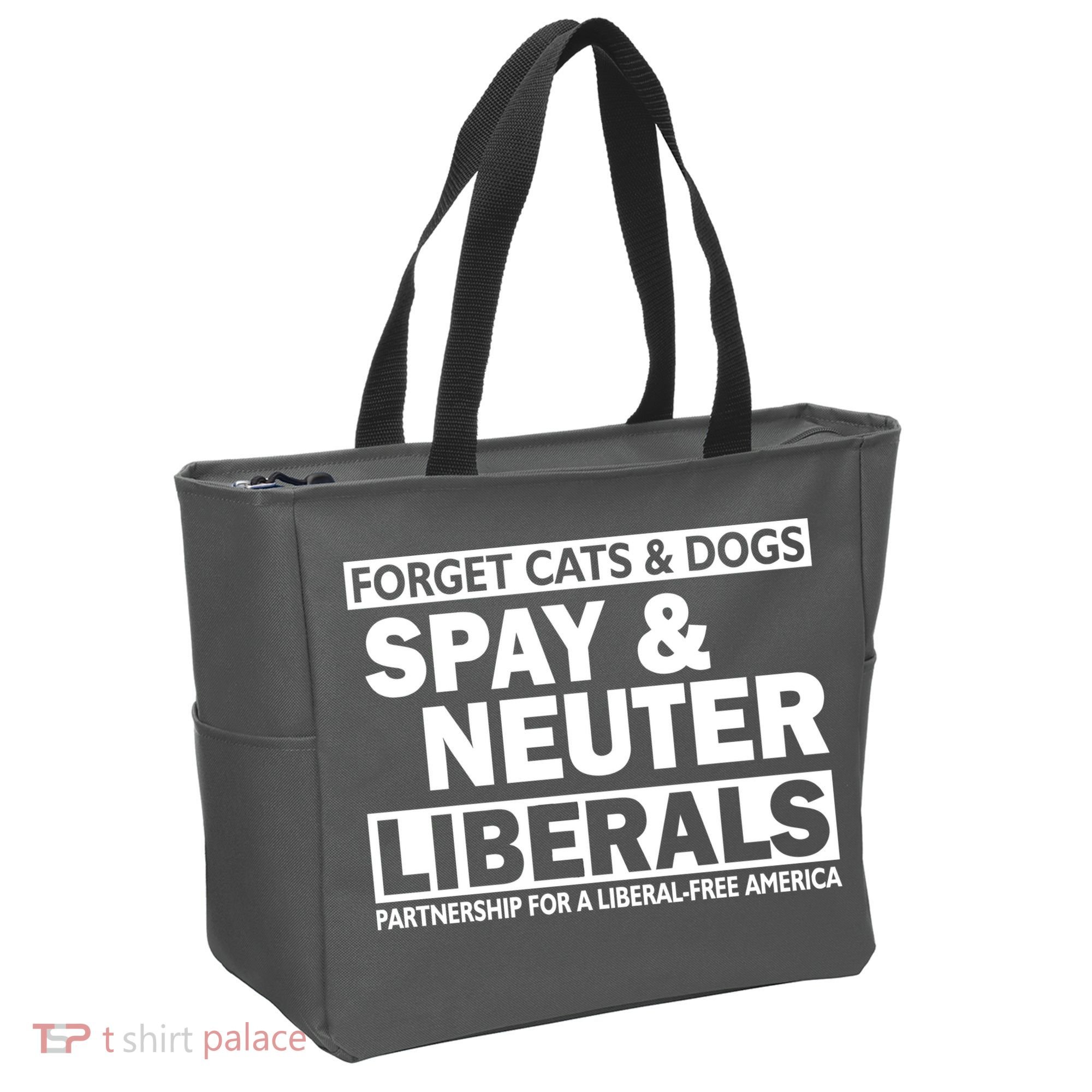 Forget Cats & Dogs Spay Nueter Liberals  Tote Bag