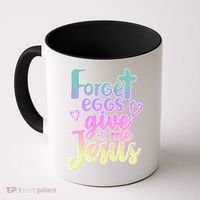 Forget Eggs Give Me Jesus Coffee Mug thumb 0